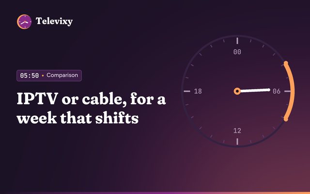 IPTV vs Cable in 2026: Cost, Channels, Contracts and Reliability